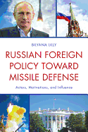 Russian Foreign Policy Toward Missile Defense: Actors, Motivations, and Influence