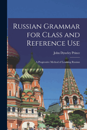 Russian Grammar for Class and Reference Use: A Progressive Method of Learning Russian