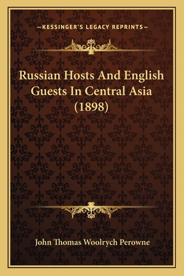 Russian Hosts and English Guests in Central Asia (1898) - Perowne, John Thomas Woolrych