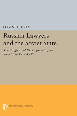 Russian Lawyers and the Soviet State: The Origins and Development of the Soviet Bar, 1917-1939 - Huskey, Eugene