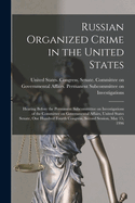 Russian Organized Crime in the United States: Hearing Before the Permanent Subcommittee on Investigations of the Committee on Governmental Affairs, United States Senate, One Hundred Fourth Congress, Second Session, May 15, 1996