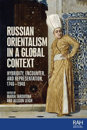 Russian Orientalism in a Global Context: Hybridity, Encounter, and Representation, 1740-1940