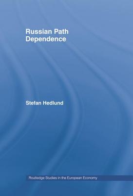 Russian Path Dependence: A People with a Troubled History - Hedlund, Stefan, Professor