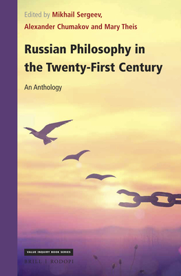 Russian Philosophy in the Twenty-First Century: An Anthology - Sergeev, Mikhail (Editor), and Chumakov, Alexander N (Editor), and Theis, Mary (Editor)