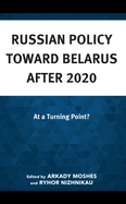 Russian Policy Toward Belarus After 2020: At a Turning Point?