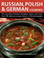 Russian, Polish & German Cooking: The Very Best of Eastern European Cuisine, with More Than 185 Delicious Recipes Shown in 750 Photographs