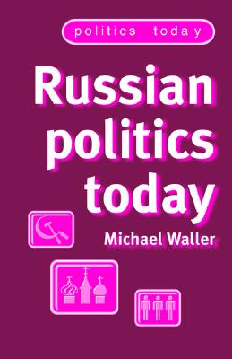 Russian Politics Today - Waller, Michael