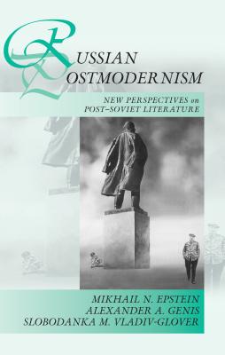 Russian Postmodernism: New Perspectives on Late Soviet and Post-Soviet Literature - Epstein, Mikhail N, and Genis, Alexander A, and Vladiv-Glover, Slobodanka Millicent