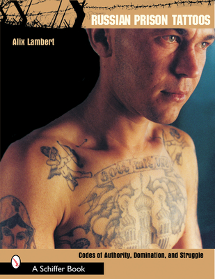 Russian Prison Tattoos: Codes of Authority, Domination, and Struggle - Lambert, Alix