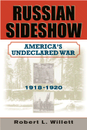 Russian Sideshow: America's Undeclared War 1918-1920