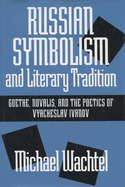 Russian Symbolism & Literary Trad: Goethe, Novalis, and the Poetics of Vyacheslav Ivanov