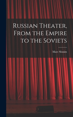 Russian Theater, From the Empire to the Soviets - Slonim, Marc 1894-1976