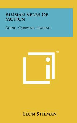 Russian Verbs Of Motion: Going, Carrying, Leading - Stilman, Leon, Professor