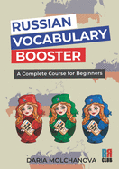 Russian Vocabulary Booster: A Complete Course for Beginners