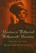 Russians in Hollywood, Hollywood's Russians: Biography of an Image - Robinson, Harlow