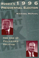 Russia's 1996 Presidential Election: The End of Polarized Politics