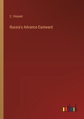 Russia's Advance Eastward - Vincent, C