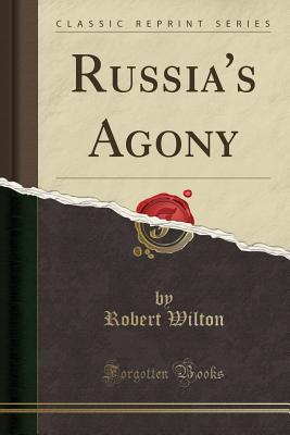 Russia's Agony (Classic Reprint) - Wilton, Robert, Dr.