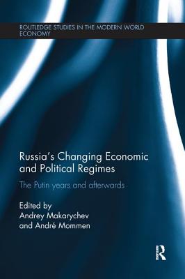 Russia's Changing Economic and Political Regimes: The Putin Years and Afterwards - Makarychev, Andrey (Editor), and Mommen, Andre (Editor)