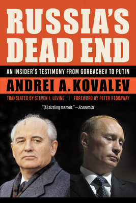 Russia'S Dead End: A Kremlin Insider's Testimony from Gorbachev to Putin - Kovalev, Andrei A