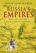 Russia's Empires: Their Rise and Fall from Prehistory to Putin