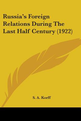 Russia's Foreign Relations During The Last Half Century (1922) - Korff, S A