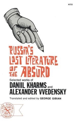 Russia's Lost Literature of the Absurd - Gibian, George, and Kharms, Daniil, and Vvedensky, Alexander