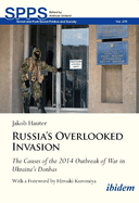 Russia's Overlooked Invasion: The Causes of the 2014 Outbreak of War in Ukraine's Donbas