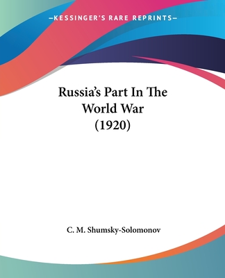 Russia's Part in the World War (1920) - Shumsky-Solomonov, C M