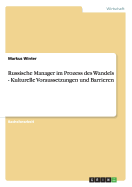 Russische Manager Im Prozess Des Wandels - Kulturelle Voraussetzungen Und Barrieren