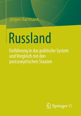 Russland: Einfuhrung in Das Politische System Und Vergleich Mit Den Postsowjetischen Staaten - Hartmann, J?rgen