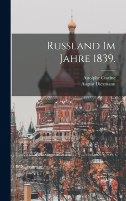 Russland im Jahre 1839. - Astolphe Custine (Marquis De) (Creator), and Diezmann, August