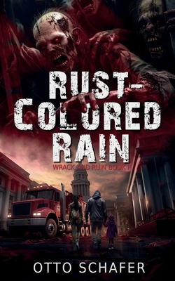 Rust-Colored Rain: A Zombie Apocalypse Thriller - Schafer, Otto