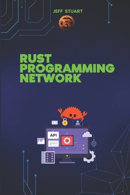 Rust Programming language for Network: Build Fast, Secure, and Scalable Systems - Stuart, Jeff