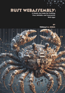 Rust WebAssembly: A Hands-On Guide for Crafting Fast, Reliable, and Interactive Web Apps