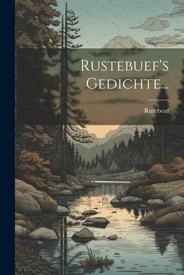 Rustebuef's Gedichte... - Rutebeuf (Creator)