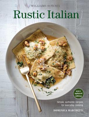 Rustic Italian (Williams Sonoma) Revised Edition: Simple, Authentic Recipes for Everyday Cooking - Marchetti, Domenica