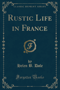 Rustic Life in France (Classic Reprint)