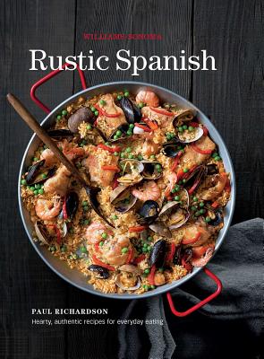 Rustic Spanish (Williams-Sonoma): Simple, Authentic Recipes for Everyday Cooking - Williams-Sonoma, and Paul Richardson