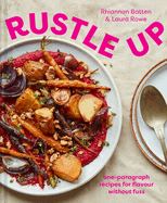 Rustle Up: One-Paragraph Recipes for Flavour without Fuss