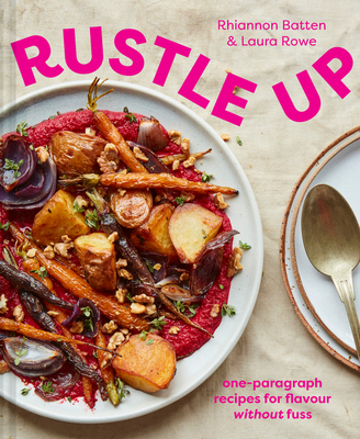 Rustle Up: One-Paragraph Recipes for Flavour without Fuss - Batten, Rhiannon, and Rowe, Laura