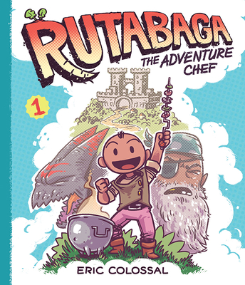 Rutabaga the Adventure Chef: Book 1 - Colossal, Eric