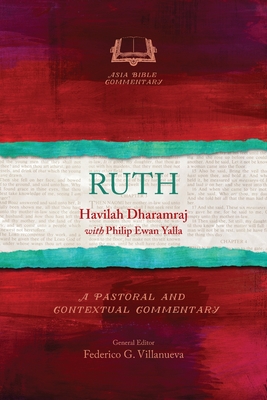 Ruth: A Pastoral and Contextual Commentary - Dharamraj, Havilah, and Yalla, Philip Ewan