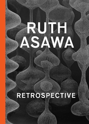 Ruth Asawa: Retrospective - Bishop, Janet (Editor), and Manes, Cara (Editor), and Amino, Genji (Contributions by)