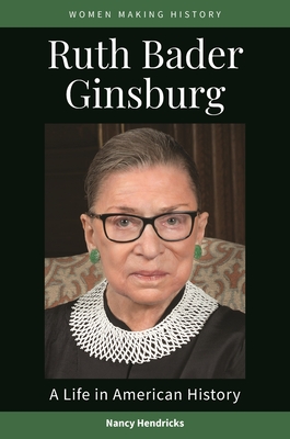 Ruth Bader Ginsburg: A Life in American History - Hendricks, Nancy