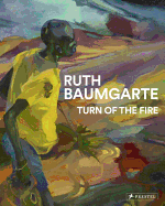 Ruth Baumgarte: Turn of the Fire