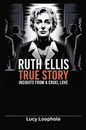 Ruth Ellis True Story: Insights from A Cruel Love