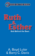Ruth & Esther: God Behind the Seen