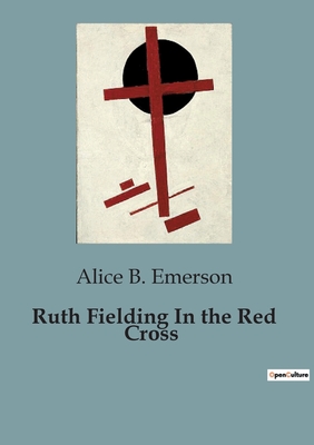 Ruth Fielding In the Red Cross - Emerson, Alice B