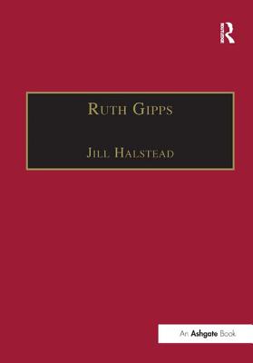 Ruth Gipps: Anti-Modernism, Nationalism and Difference in English Music - Halstead, Jill